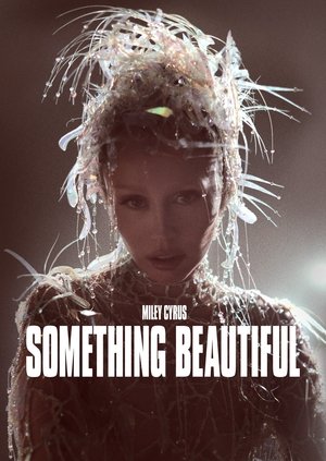 Miley Cyrus: Something Beautiful Poster
