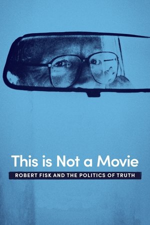 This Is Not a Movie: Robert Fisk and the Politics of Truth Poster